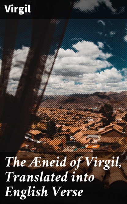 Virgil - The Æneid of Virgil, Translated into English Verse