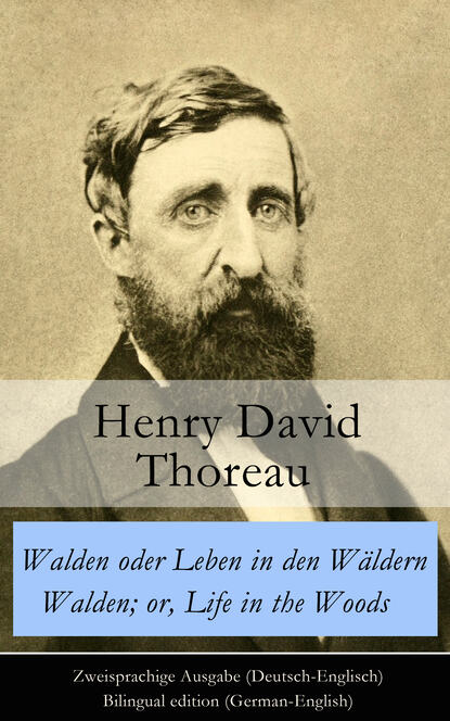 Henry David Thoreau - Walden oder Leben in den Wäldern / Walden; or, Life in the Woods - Zweisprachige Ausgabe