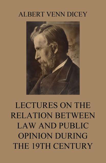 Albert Venn Dicey - Lectures on the Relation between Law and Public Opinion during the 19th Century