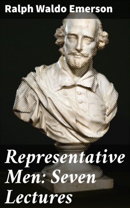 Ralph Waldo Emerson - Representative Men: Seven Lectures