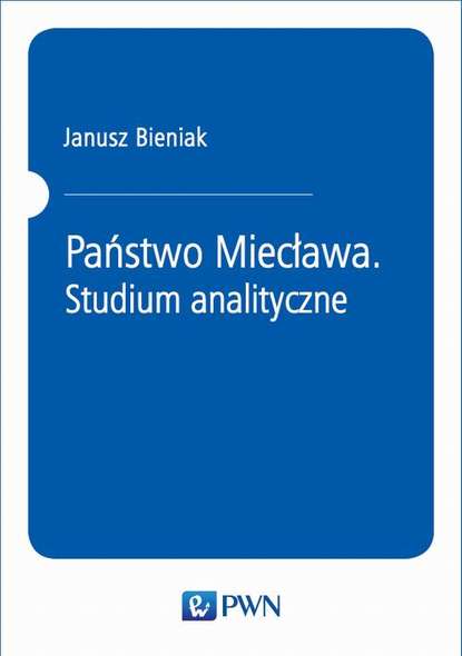 Janusz Bieniak - Państwo Miecława. Studium analityczne