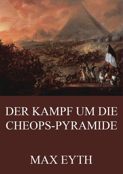 Max Eyth - Der Kampf um die Cheopspyramide