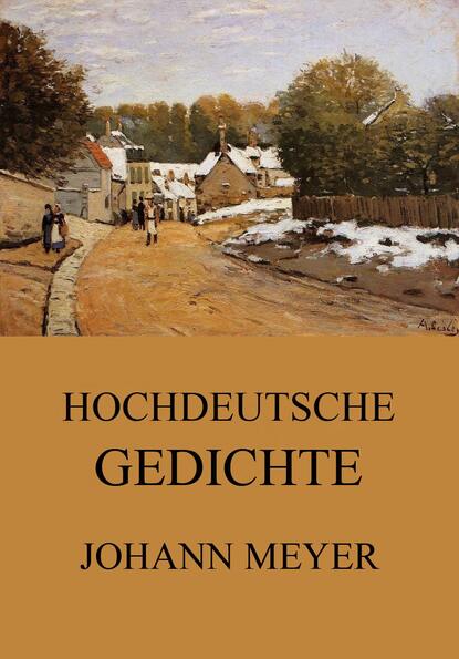 Johann Heinrich Christian Meyer — Hochdeutsche Gedichte