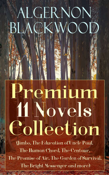 Algernon  Blackwood - Algernon Blackwood: Premium 11 Novels Collection