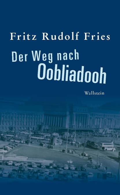 Der Weg nach Oobliadooh (Fritz Rudolf Fries). 