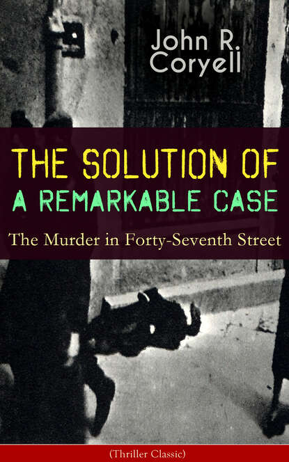 

THE SOLUTION OF A REMARKABLE CASE - The Murder in Forty-Seventh Street (Thriller Classic)