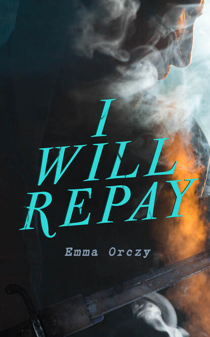 Emma Orczy - I Will Repay