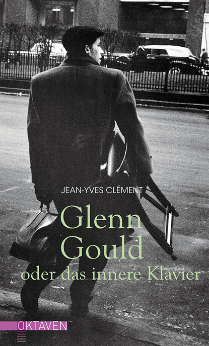 Jean-Yves Clément - Glenn Gould oder das innere Klavier