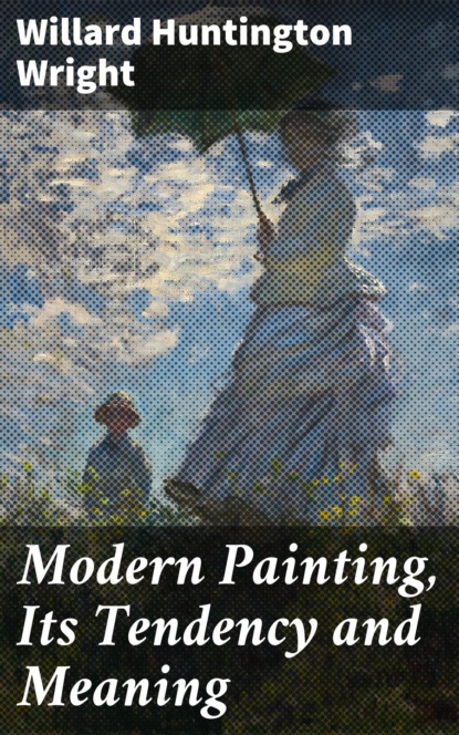 

Modern Painting, Its Tendency and Meaning