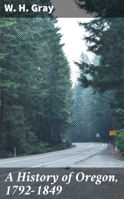

A History of Oregon, 1792-1849