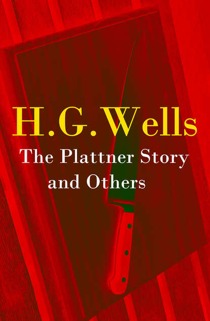 H. G. Wells - The Plattner Story and Others