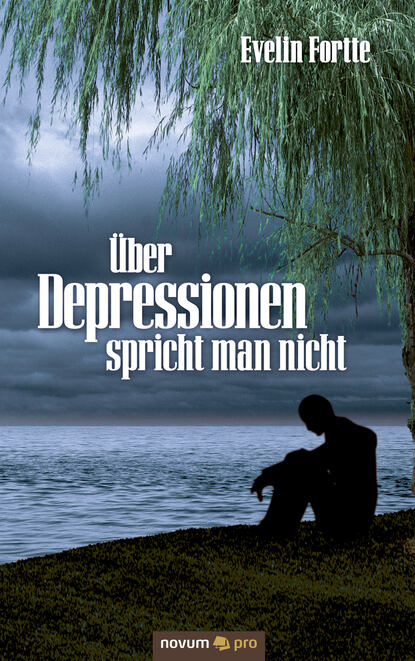 Über Depressionen spricht man nicht (Evelin  Fortte). 