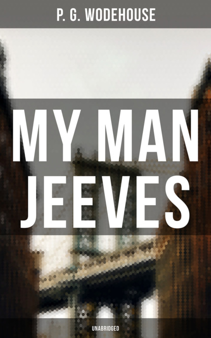 P. G. Wodehouse - My Man Jeeves (Unabridged)