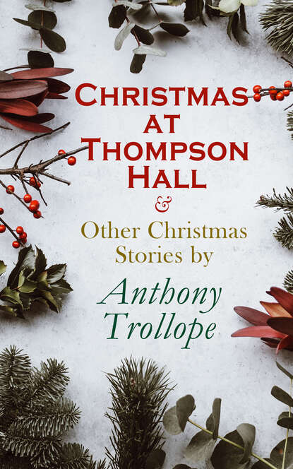 Anthony Trollope — Christmas at Thompson Hall & Other Christmas Stories by Anthony Trollope