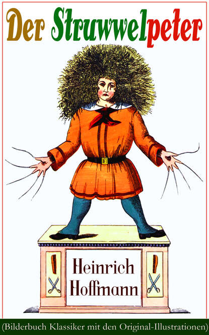 Heinrich Hoffmann - Der Struwwelpeter (Bilderbuch Klassiker mit den Original-Illustrationen)