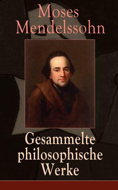 Moses Mendelssohn - Gesammelte philosophische Werke