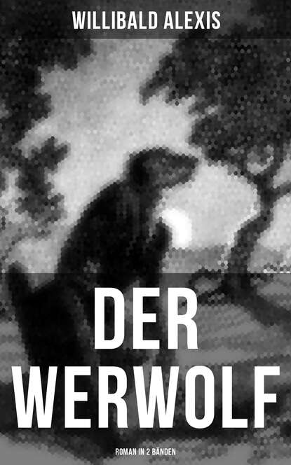 Alexis Willibald - DER WERWOLF (Roman in 2 Bänden)