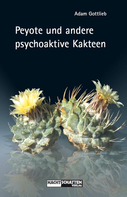 Peyote und andere psychoaktive Kakteen (Adam  Gottlieb). 