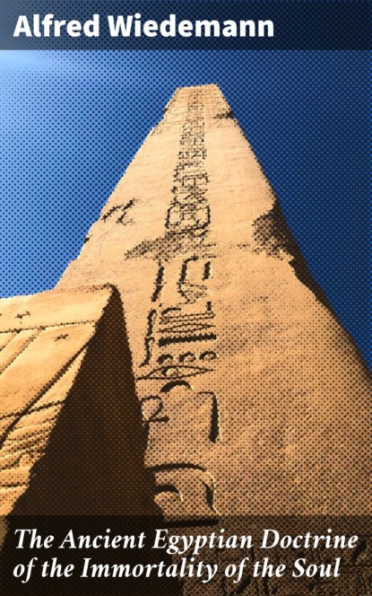 

The Ancient Egyptian Doctrine of the Immortality of the Soul