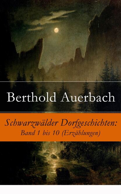 Auerbach Berthold - Schwarzwälder Dorfgeschichten: Band 1 bis 10 (Erzählungen)