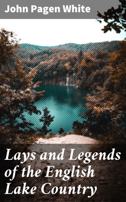 

Lays and Legends of the English Lake Country