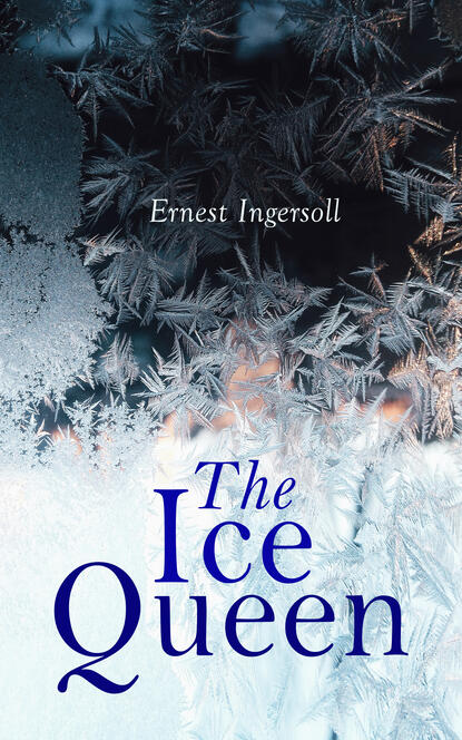 Ernest Ingersoll - The Ice Queen