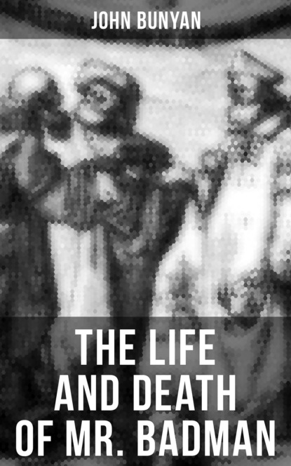 John Bunyan - THE LIFE AND DEATH OF MR. BADMAN