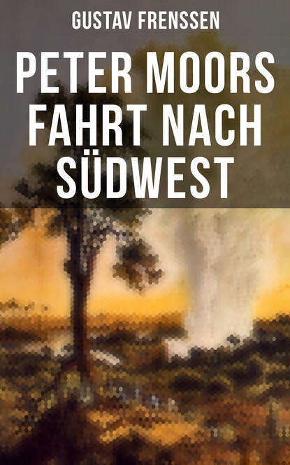 Frenssen Gustav - Peter Moors Fahrt nach Südwest