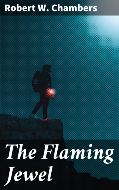 Robert W. Chambers - The Flaming Jewel