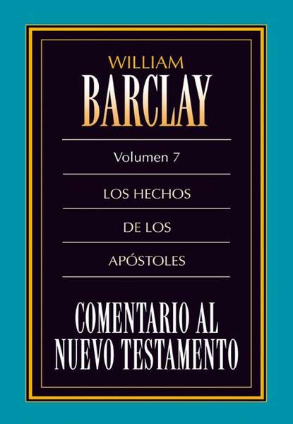 William Barclay - Comentario al Nuevo Testamento Vol. 7
