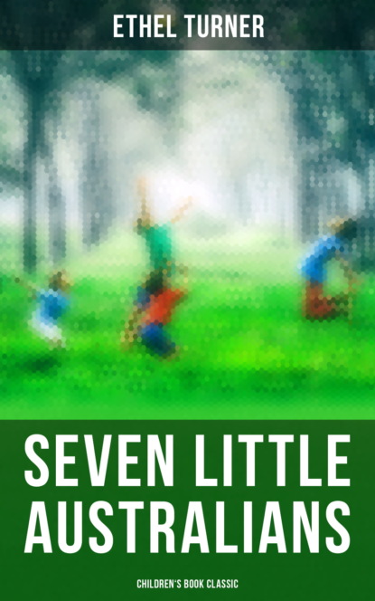 Ethel  Turner - Seven Little Australians (Children's Book Classic)