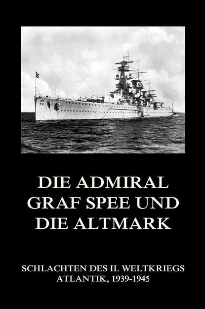 Группа авторов - Die Admiral Graf Spee und die Altmark