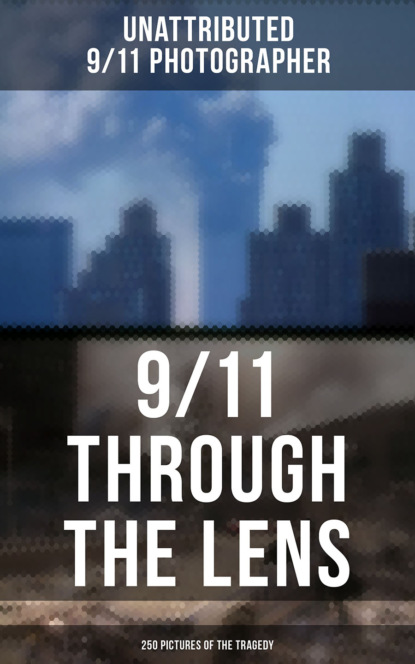 

9/11 THROUGH THE LENS (250 Pictures of the Tragedy)