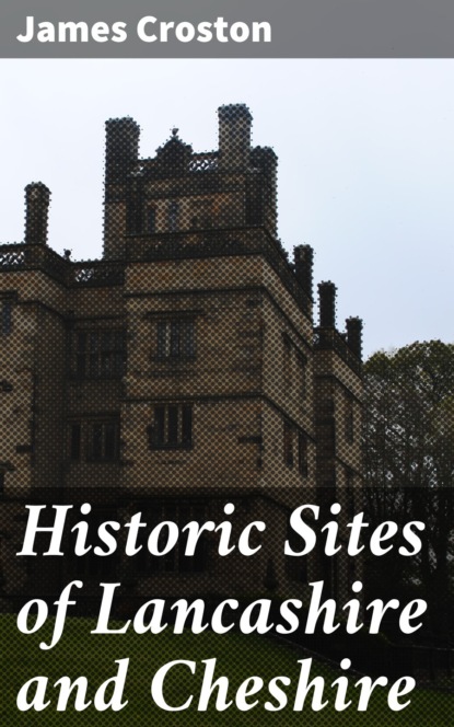 

Historic Sites of Lancashire and Cheshire
