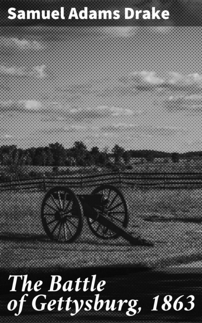 Samuel Adams Drake - The Battle of Gettysburg, 1863