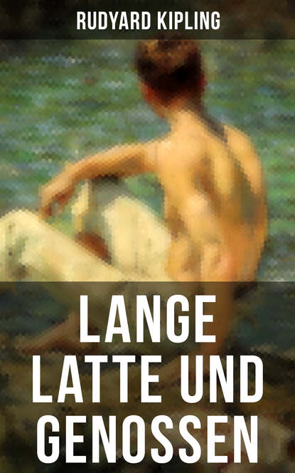 Редьярд Джозеф Киплинг - Lange Latte und Genossen