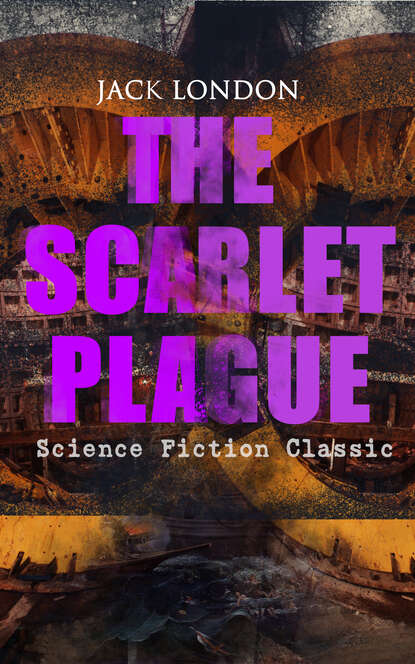 Jack London - THE SCARLET PLAGUE (Science Fiction Classic)