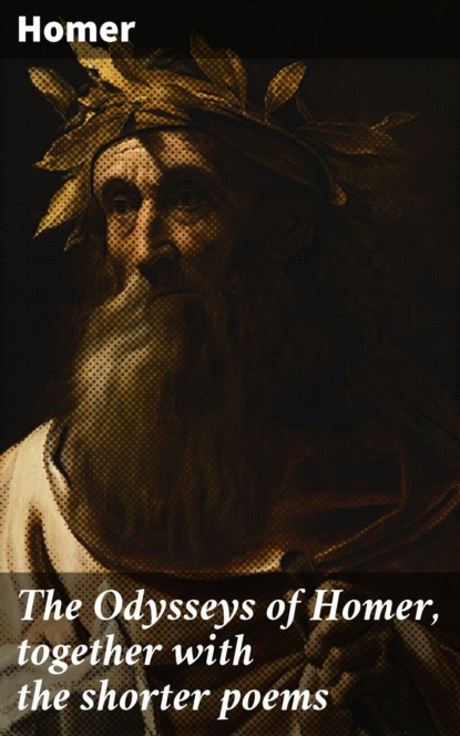 Homer - The Odysseys of Homer, together with the shorter poems