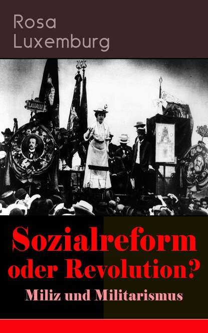 Rosa Luxemburg - Sozialreform oder Revolution? - Miliz und Militarismus