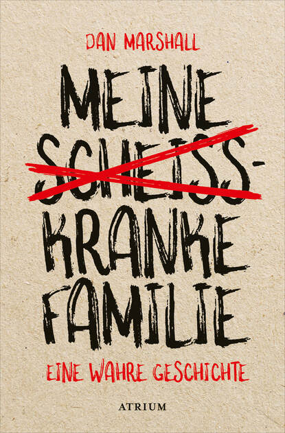 

Meine scheißkranke Familie