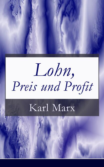Karl Marx - Lohn, Preis und Profit