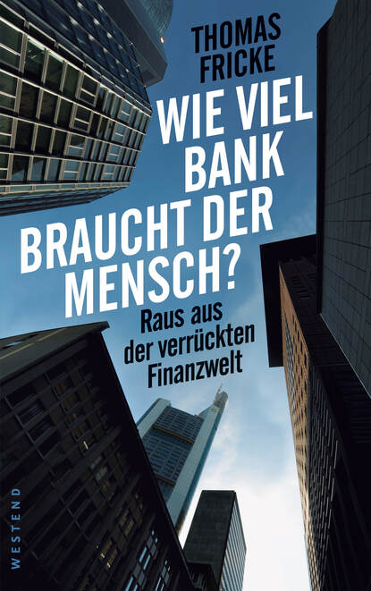 Thomas  Fricke - Wie viel Bank braucht der Mensch?