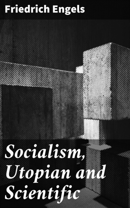 Friedrich Engels - Socialism, Utopian and Scientific