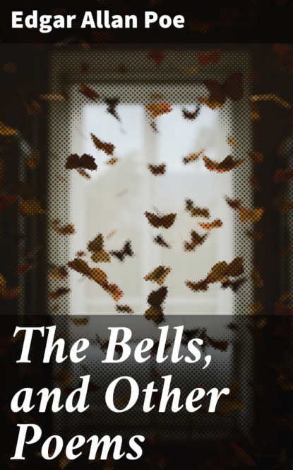 Эдгар Аллан По - The Bells, and Other Poems