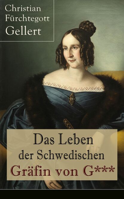 Christian F?rchtegott Gellert — Das Leben der Schwedischen Gr?fin von G***