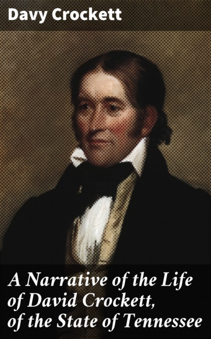 

A Narrative of the Life of David Crockett, of the State of Tennessee