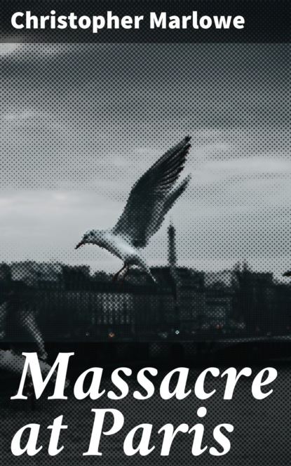 Christopher Marlowe - Massacre at Paris