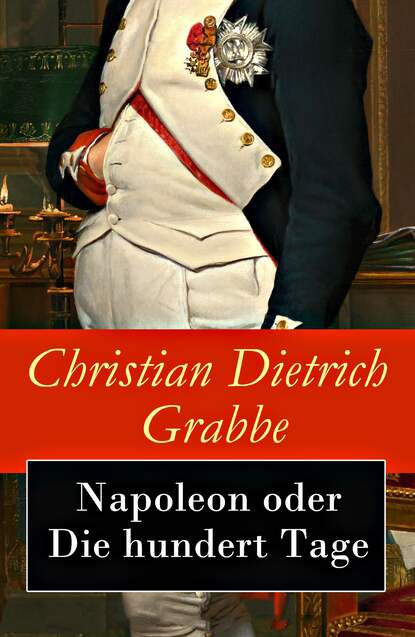 Christian Dietrich Grabbe - Napoleon oder Die hundert Tage