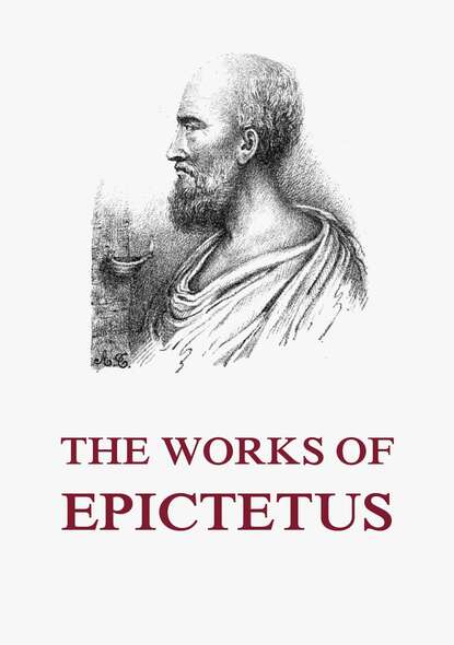 Epictetus - The Works of Epictetus