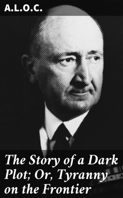 

The Story of a Dark Plot; Or, Tyranny on the Frontier